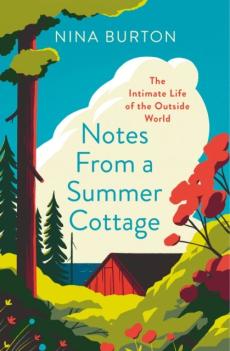 Notes from a summer cottage : the intimate life of the outside world