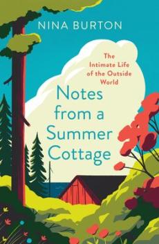 Notes from a summer cottage : the intimate life of the outside world