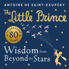 Little prince: wisdom from beyond the stars