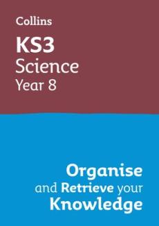 Ks3 science year 8: organise and retrieve your knowledge