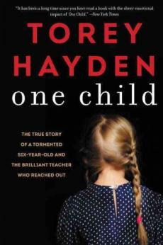 One child : the true story of a tormented six-year-old and the brilliant teacher who reached out