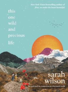 This one wild and precious life : the path back to connection in a fractured world