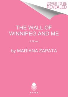 The wall of Winnipeg and me : a novel