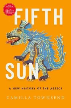 Fifth sun : a new history of the Aztecs