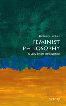 Feminist philosophy: a very short introduction