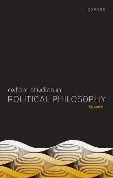 Oxford studies in political philosophy volume 9