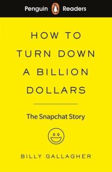 How to turn down a billion dollars : the Snapchat story