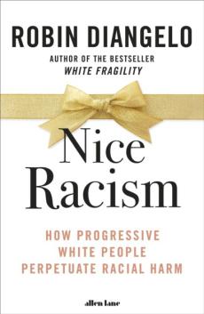 Nice racism : how progressive white people perpetuate racial harm