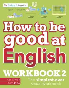 How to be good at english workbook 2, ages 11-14 (key stage 3)