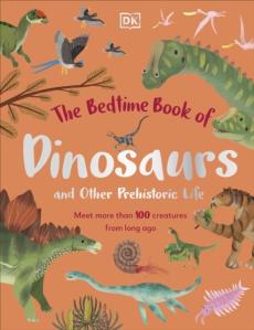 The bedtime book of dinosaurs and other prehistoric life : meet more tha 100 creatures from long ago
