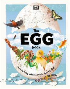 The egg book : see how baby animals hatch, step by step!