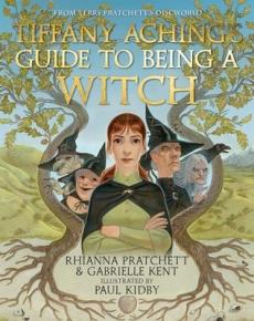 Tiffany Aching's guide to being a witch : with annotations from: Esmerelda Weatherwax, Nanny Ogg, Miss Tick and Robb Anybody ; plus helpful correction