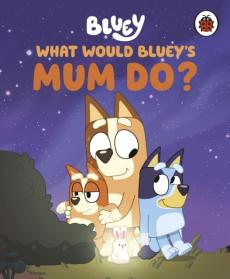 Bluey: what would bluey's mum do?