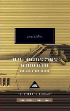 We tell ourselves stories in order to live : collected nonfiction