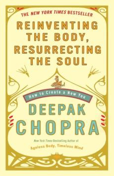 Reinventing the body, resurrecting the soul : how to create a new you