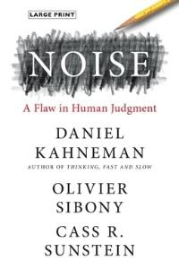 Noise : a flaw in human judgement