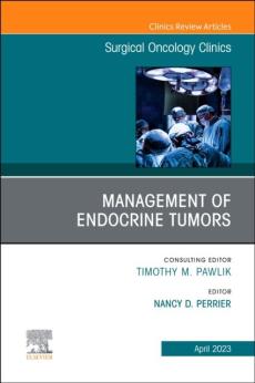 Management of Endocrine Tumors, an Issue of Surgical Oncology Clinics of North America