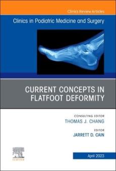 Current Concepts in Flatfoot Deformity, an Issue of Clinics in Podiatric Medicine and Surgery