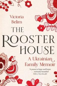 The rooster house : a Ukrainian family memoir