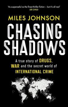 Chasing shadows : a true story of drugs, war and the secret world of international crime