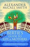 Bertie's guide to life and mothers : a 44 Scotland Street novel