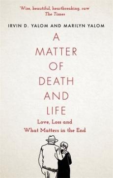 A matter of death and life : love, loss and what matters in the end