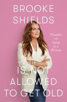 Brooke shields is not allowed to get old