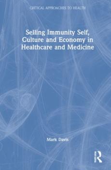 Selling immunity self, culture and economy in healthcare and medicine