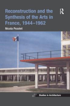 Reconstruction and the synthesis of the arts in france, 1944-1962