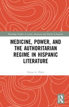 Medicine, power, and the authoritarian regime in hispanic literature