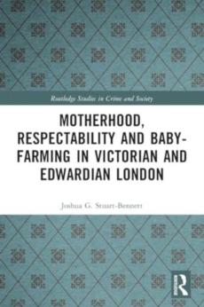 Motherhood, respectability and baby-farming in victorian and edwardian london