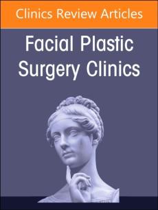 Male Facial Rejuvenation, an Issue of Facial Plastic Surgery Clinics of North America
