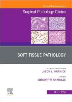 Soft Tissue Pathology, an Issue of Surgical Pathology Clinics