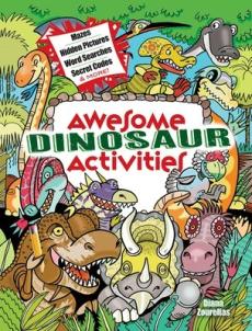 Awesome dinosaur activities : mazes, hidden pictures, word searhes, secret codes and more!