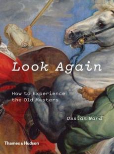 Look again : how to experience the old masters ; with over 100 illustrations