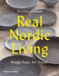 Real nordic living : design, food, art, travel