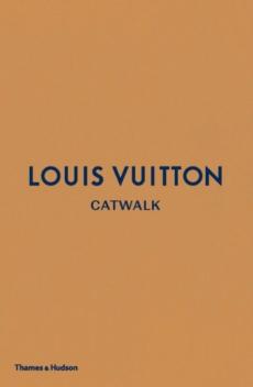 Louis Vuitton : catwalk : the complete fashion collections : with over 1350 illustrations