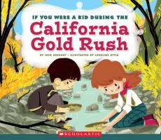 If You Were a Kid During the California Gold Rush (If You Were a Kid)