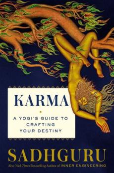 Karma : a yogi's guide to crafting your destiny