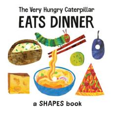 The very hungry caterpillar eats dinner : a shapes book