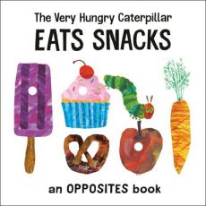 The very hungry caterpillar eats snacks : an opposites book
