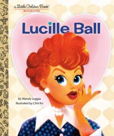 Lucille Ball: A Little Golden Book Biography