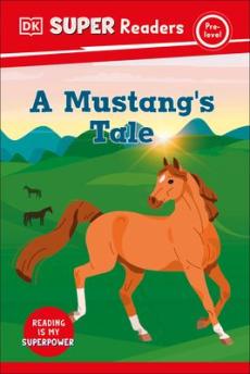 DK Super Readers Pre-Level a Mustang's Tale