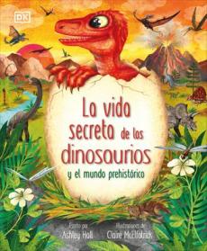 La Vida Secreta de Los Dinosaurios Y El Mundo Prehistórico (Prehistoric Worlds)