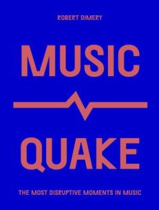 Musicquake : the most disruptive moments in music