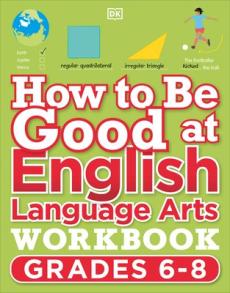 How to Be Good at English Language Arts Workbook, Grades 6-8