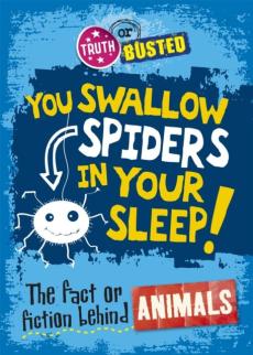You swallow spiders in your sleep!