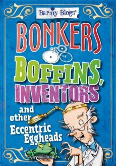 Bonkers boffins, inventors & other eccentric eggheads