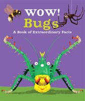 Wow! bugs : a book of extraordinary facts