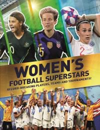 Women's football superstars : record-breaking players, teams and tournaments!